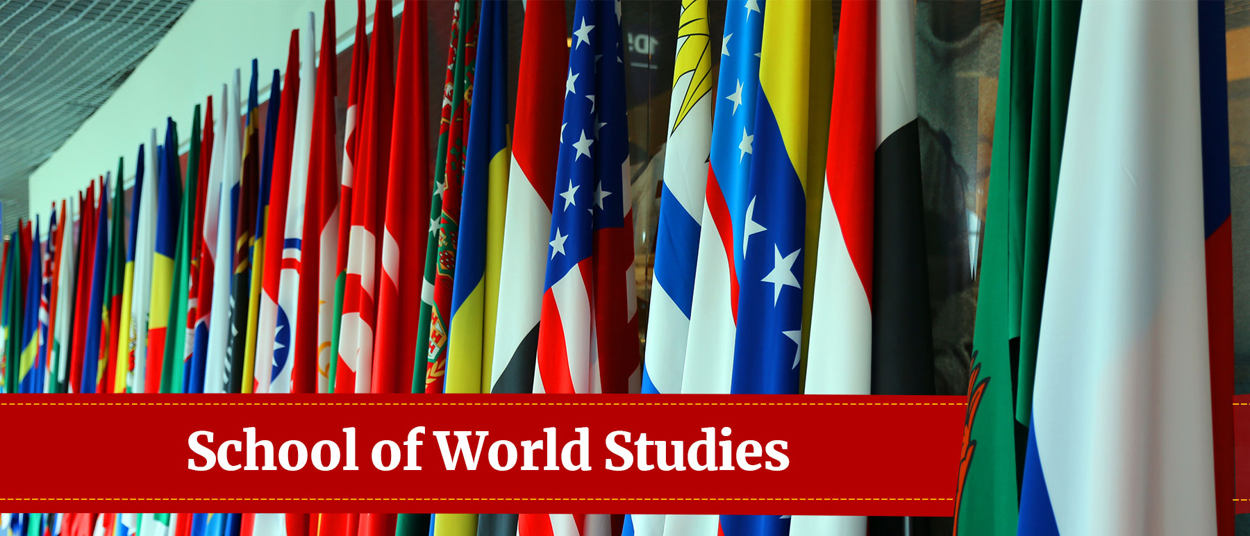 Visit the redesigned School of World Studies website a row of draped flags from around the world topped by a banner that reads school of world studies